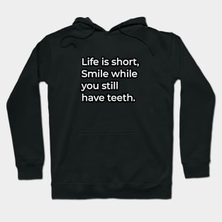 Life is short. Smile while you still have teeth - Funny sayings Hoodie